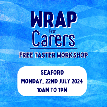 WRAP for Carers free taster workshop Seaford Monday 22nd July 2024 10am to 1pm
