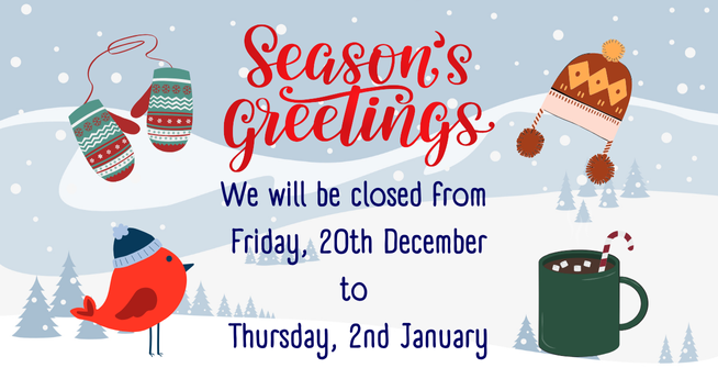 Seasons greetings - we will be closed from Friday 20th December to Thursday 2nd January